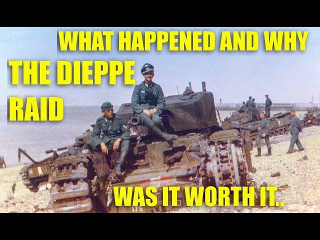 THE DIEPPE  MASSACRE 1942 - WHAT HAPPENED, WHY AND WAS IT WORTH IT