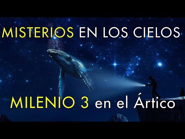 Misterios en los Cielos - Milenio 3 en el Ártico