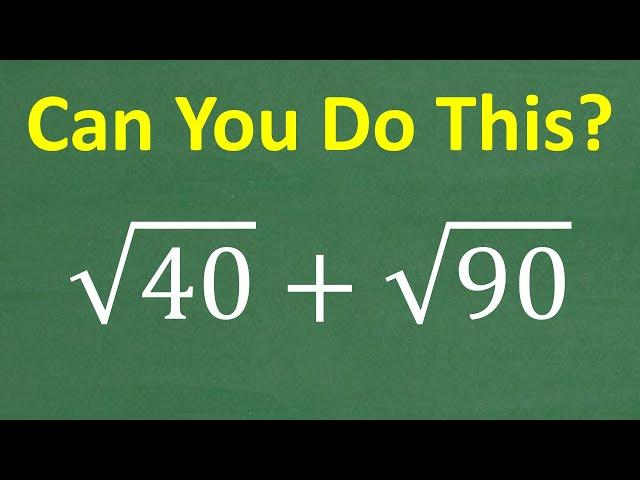 The square root of 40 plus the square root of 90 = ? How to ADD Square Roots!