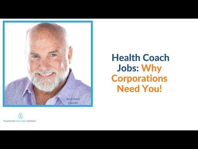 Health Coach Training: Health Coach Jobs: Why Corporations Need You