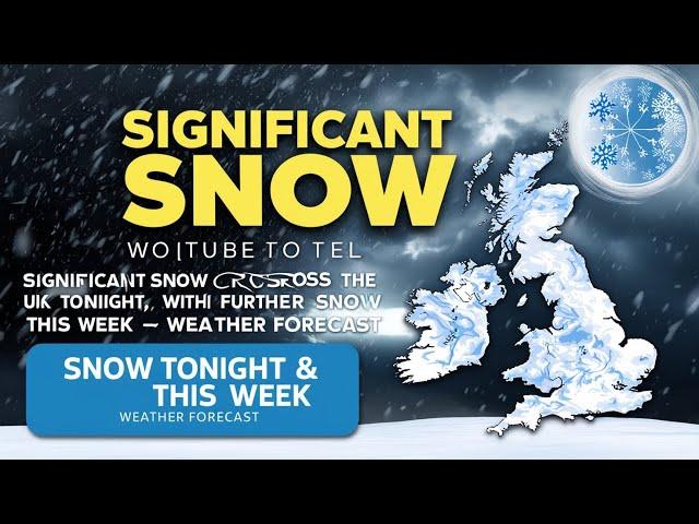 Significant Snow across the UK tonight with further snow this week - Weather Forecast