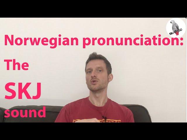 Norwegian pronunciation: the SKJ sound