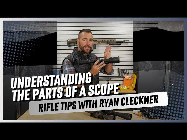 Rifle Scope Tutorial with Ryan Cleckner: The Parts and How to Use Them