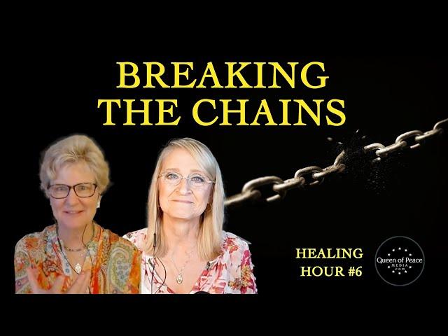 Breaking the Chains - Queen of Peace Media Healing Hour Session 6