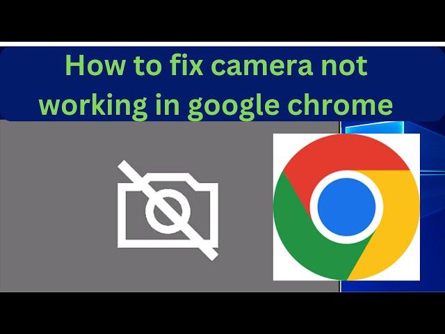 How to fix camera not working in google chrome