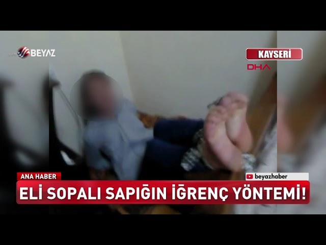 Eli sopalı sapığın iğrenç yöntemi!