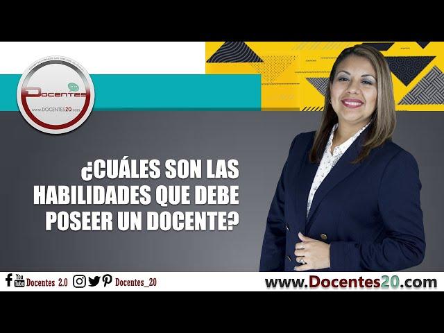 ¿CUÁLES SON LAS HABILIDADES QUE DEBE POSEER UN DOCENTE? | DOCENTES 2.0