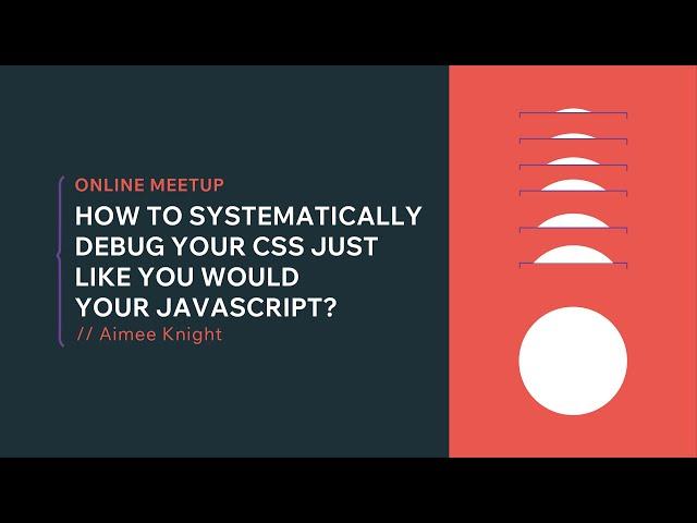 [Online Meetup] How to Systematically Debug Your CSS Just Like You Would Your JavaScript?