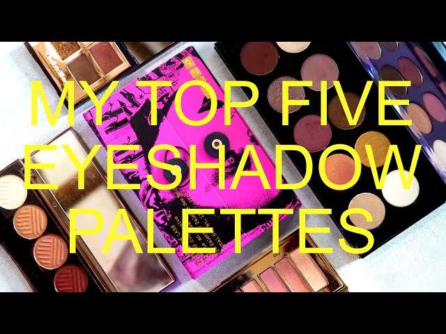 MY TOP 5 EYESHADOW PALETTES