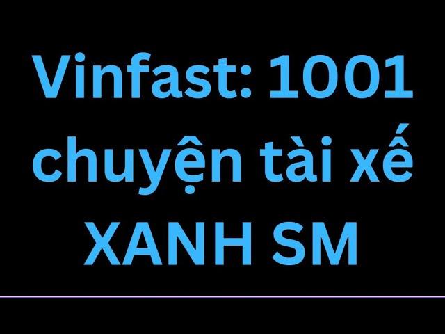 Vinfast: 1001 chuyện tài xế XANH SM