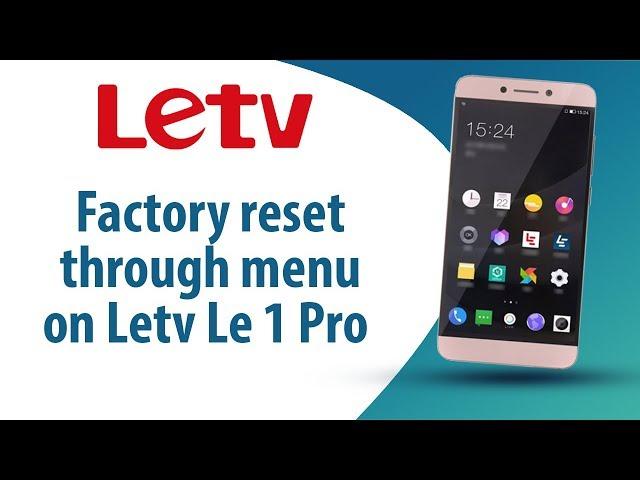 How to Factory Reset through menu on Letv Le 1 Pro?