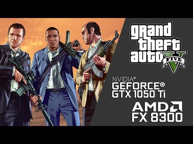 Grand Theft Auto V on AMD FX 8300 + GTX 1050 Ti (Very High Settings)