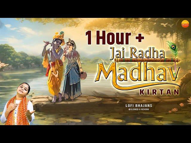 1 Hour+ Jai Radha Madhav Kirtan - जय राधा माधव - Radha Krishna Dhun राधा कृष्णा कीर्तन @lofibhajans