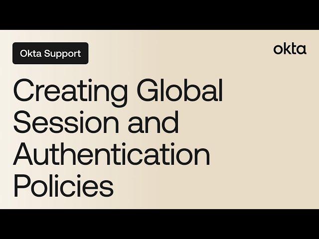 Best Practices for Creating Global Session and Authentication Policies | Okta Support