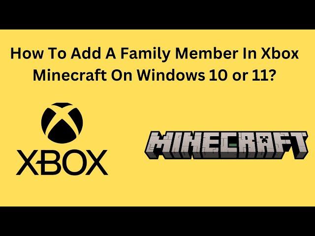 How To Add A Family Member In Xbox Minecraft On Windows 10 or 11?