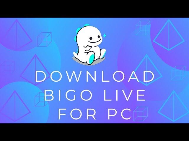 How to Download Bigo Live for PC/Desktop?