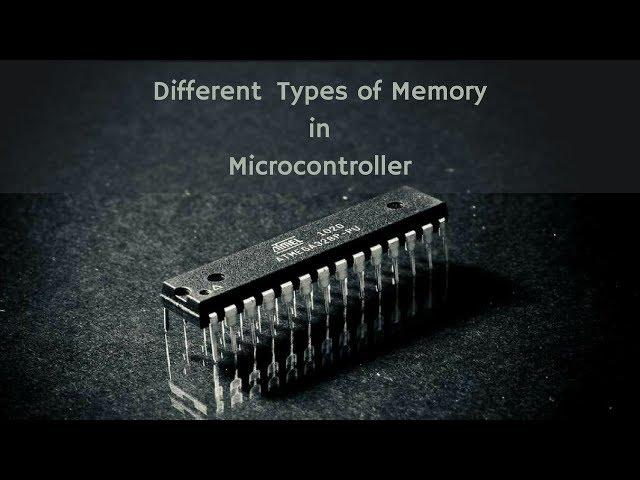 Different Types of Memory in Microcontroller : Flash Memory, SRAM and EEPROM