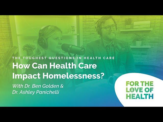 The Toughest Questions in Health Care: How Can Health Care Impact Homelessness?