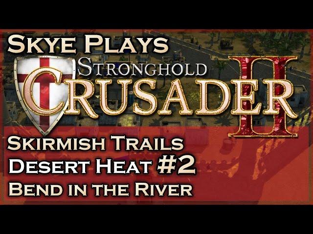 Stronghold Crusader 2 ► Desert Heat - Mission 2 - Bend in the River◀ Skirmish Trail