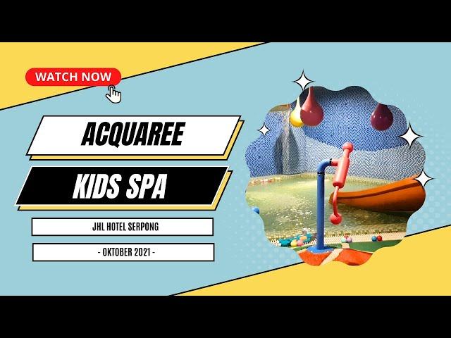 KIDS SPA JOURNEY - ACQUAREE JHL HOTEL SERPONG, TANGERANG