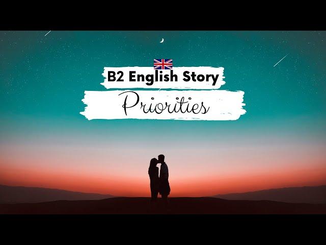 UPPER-INTERMEDIATE ENGLISH STORY Priorities B2 | Level 5 - 6 | English Reading Listening Practice