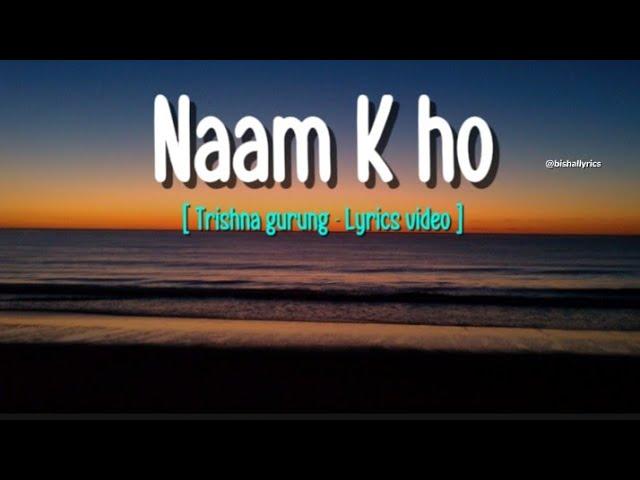 Naam k ho - Trishna gurung [ Lyrics video ]