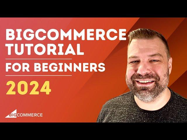 Bigcommerce Tutorial for Beginners 2024 - Step by Step Guide