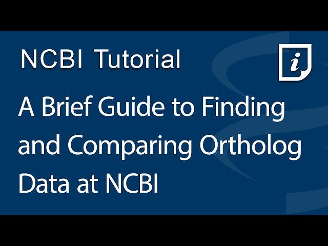 A Brief Guide to Finding and Comparing Ortholog Data at NCBI