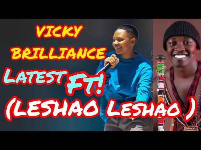 LESHAO LESHAO ft VICKY BRILLIANCE LATEST ️️