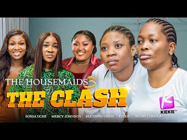 THE CLASH - The Housemaids 3 Ep.3&4| KIEKIE, MERCY JOHNSON, SONIA UCHE, WUMI TORIOLA, BLESSING OBASI