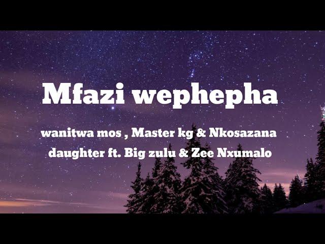 Mfazi Wephepha (lyrics) - wanitwa mos, Master kg & Nkosazana daughter ft. Big zulu & Zee Nxumalo