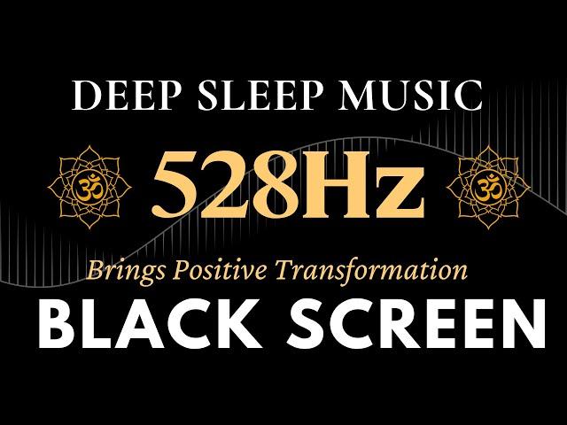 Black Screen Sleep Music | 528Hz Brings Positive Transformation - Emotional & Physical Healing