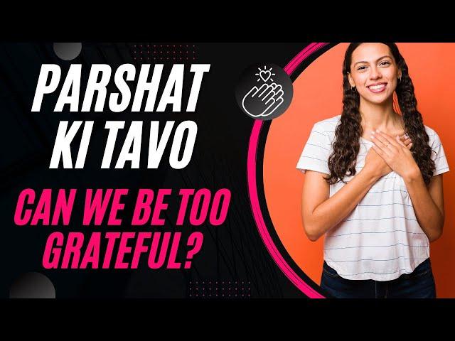 Parshat Ki Tavo 2024 Does Gratitude Have Limits?