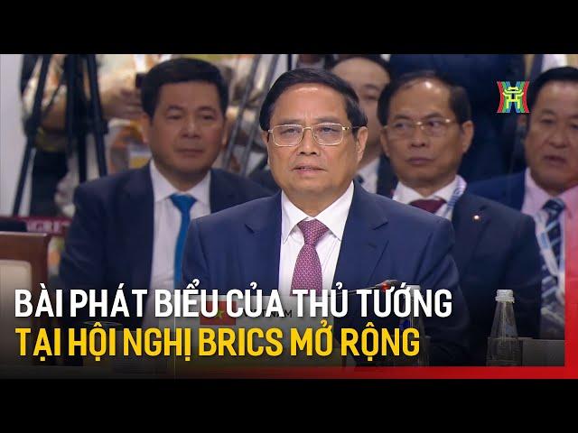 Bài phát biểu của Thủ tướng Phạm Minh Chính tại Hội nghị BRICS mở rộng | Tin tức