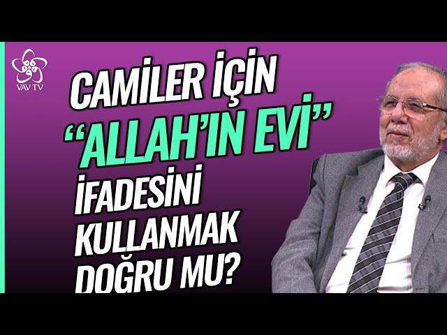 Camiler için "Allah'ın Evi" ifadesini kullanmak doğru mu? | Dr. Hüseyin Kayapınar Vav TV