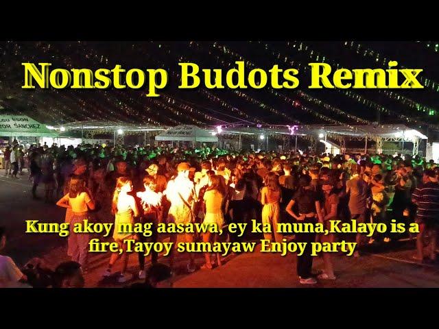 Nonstop Budots Remix, Kung akoy mag aasawa, ey ka muna, Kalayo is a fire, Tayoy sumayaw Enjoy party