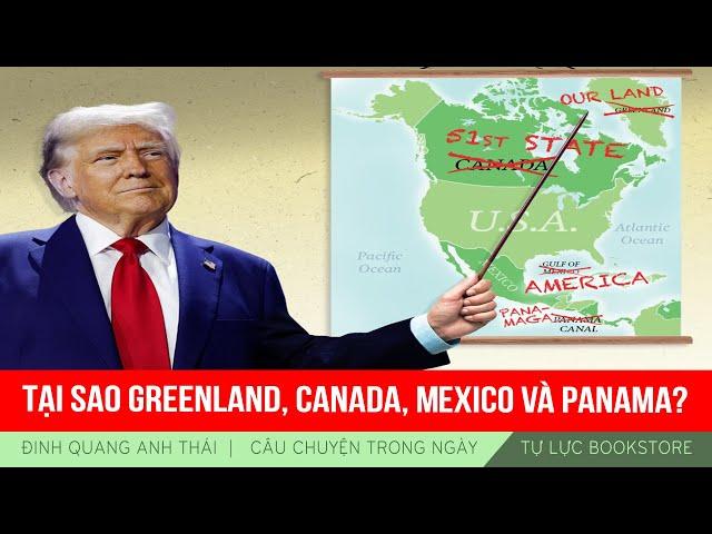 Đinh Quang Anh Thái | Tại sao Greenland, Canada, Mexico và Panama?