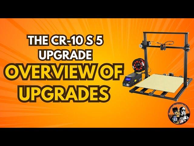 The CR-10 S5 Upgrade - Overview of Upgrades!!