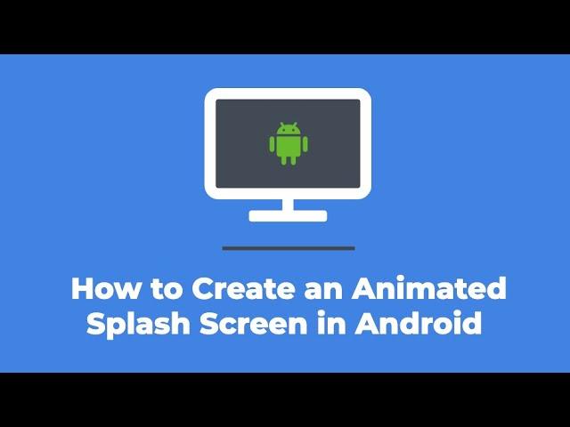 How to Create an Animated Splash Screen in Android Studio