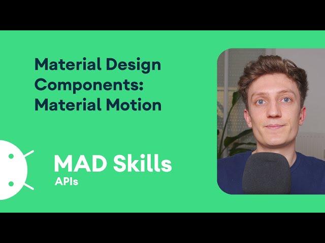 Material Design Components: Material Motion - MAD Skills