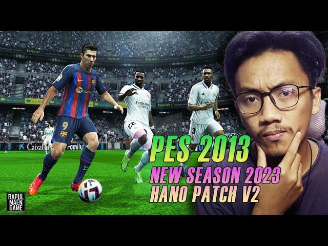 PES 2013 UPDATE SEASON 2023 - PES 2013 HANO PATCH V2 - PES 2013 PATCH