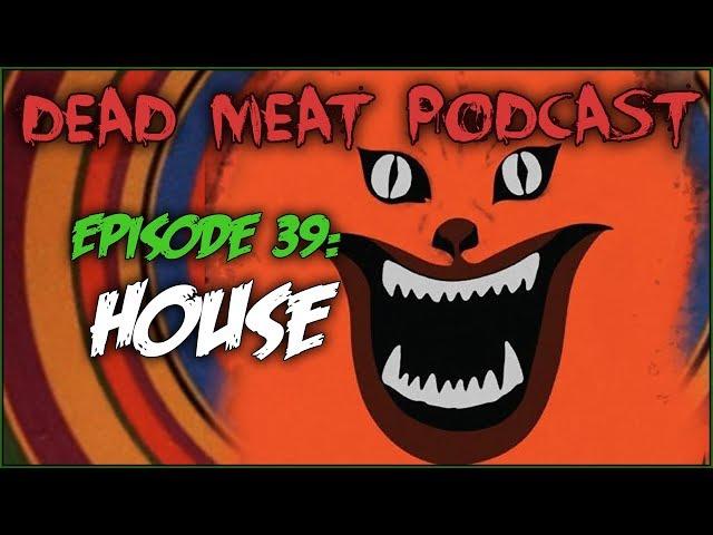 House (Dead Meat Podcast #39)