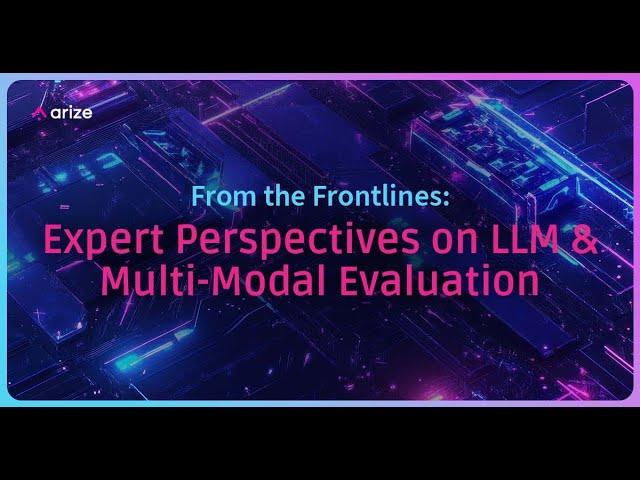 [SF Meetup] From the Frontlines: Expert Perspectives on LLM & Multi-Modal Evaluation