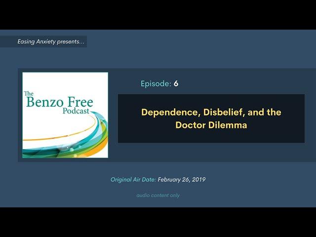 Dependence, Disbelief, and the Doctor Dilemma | Benzo Free Podcast: Episode 6