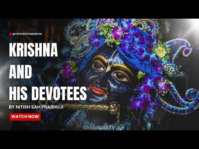 "Krishna and His Devotees" || Lecture by Nitish Sah Prabhuji || ISKCON