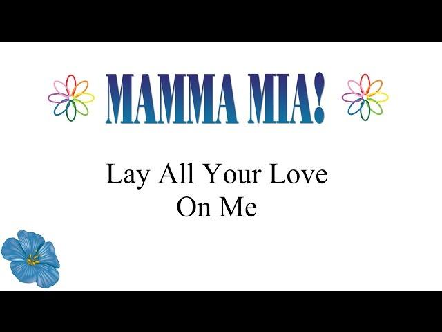 Mamma Mia! - Lay All Your Love On Me (lyrics)