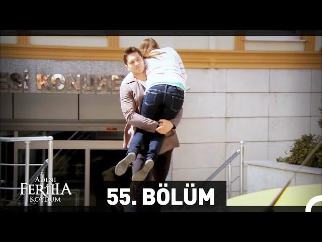 Adını Feriha Koydum 55. Bölüm