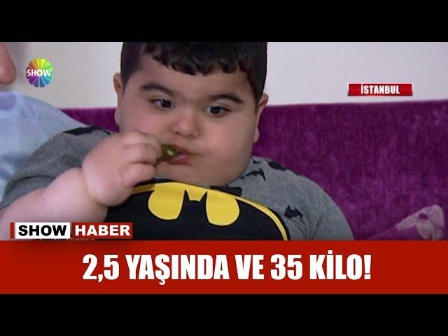 2.5 yaşında ve 35 kilo!