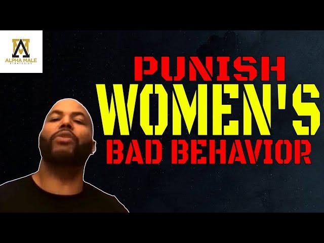 Punish Women For Bad Behavior
