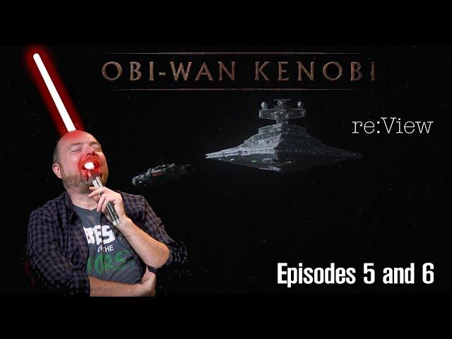 Obi-Wan Kenobi: Episodes 5 and 6 - re:View